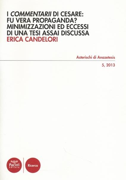 I «Commentarii» di Cesare: fu vera propaganda? Minimizzazioni ed eccessi di una tesi assai discussa - Erica Candelori - copertina