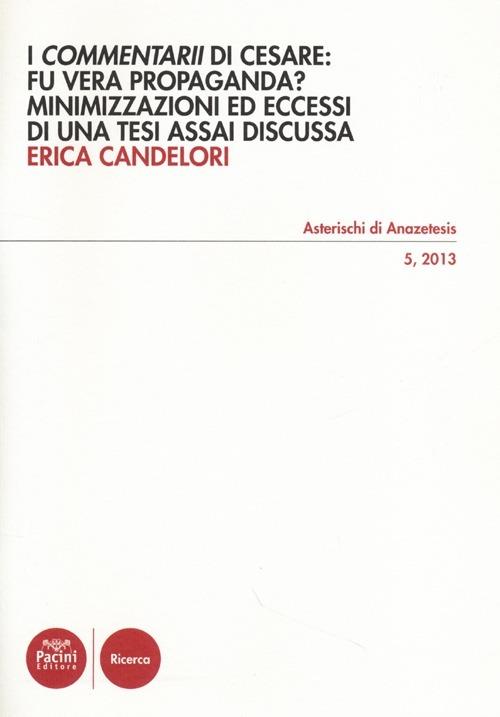 I «Commentarii» di Cesare: fu vera propaganda? Minimizzazioni ed eccessi di una tesi assai discussa - Erica Candelori - copertina