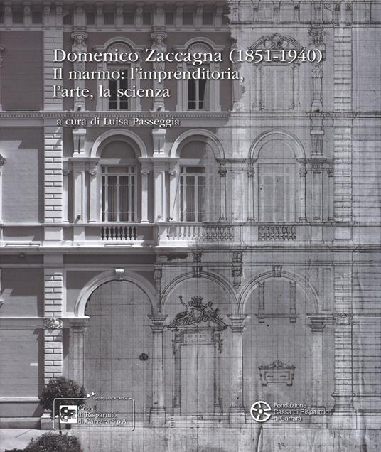Domenico Zaccagna (1851-1940). Il marmo: l'imprenditoria, l'arte, la scienza - copertina