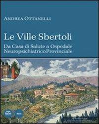 Le Ville Sbertoli da Casa di salute a Ospedale neuropsichiatrico provinciale - Andrea Ottanelli - copertina