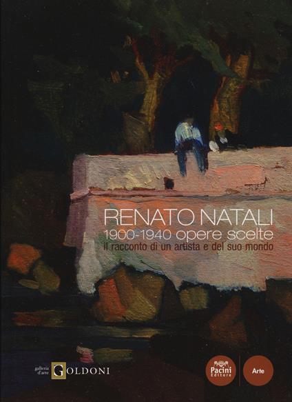 Renato Natali. 1900-1940 opere scelte. Il racconto di un artista e del suo mondo - copertina