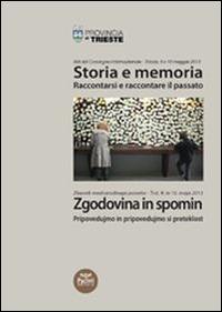 Storia e memoria. Raccontarsi e raccontare il passato. Atti del convegno internazionale (Trieste, 9-10 maggio 2013) - copertina