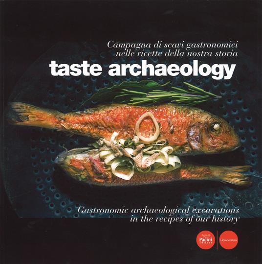 Taste archaeology. Campagna di scavi gastronomici nelle ricette della nostra storia. Ediz. italiana e inglese - copertina