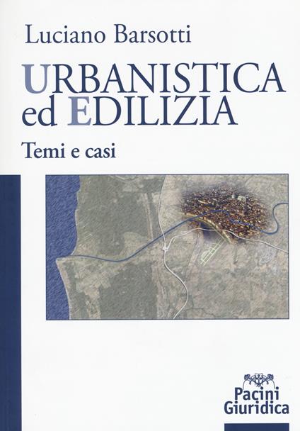 Urbanistica ed edilizia. Temi e casi - Luciano Barsotti - copertina