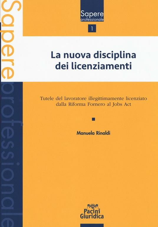 La nuova disciplina dei licenziamenti. Tutele del lavoratore illegittimamente licenziato dalla Riforma Fornero al jobs act - Manuela Rinaldi - copertina