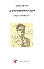 La decisione inevitabile. La fuga di Ettore Majorana