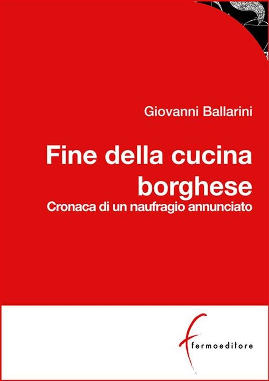 Fine della cucina borghese - Giovanni Ballarini - ebook