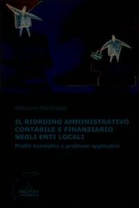Il riordino amministrativo contabile e finanziario negli enti locali. Profili normativi e problemi applicativi - Salvatore Panebianco - copertina