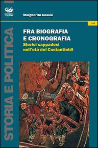 Fra biografia e cronografica. Storici cappadoci nell'età dei Costantinidi - Margherita Cassia - copertina