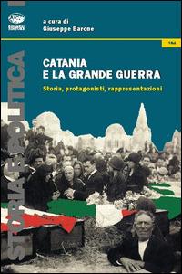 Catania e la grande guerra. Storia, protagonisti, rappresentazioni - copertina