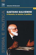 Gaetano Salvemini. Il filosofo, lo storico, il politico