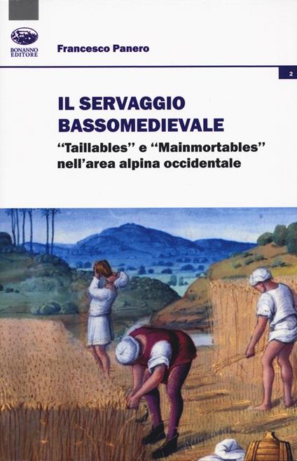 Il servaggio bassomedievale. «Taillables» e «mainmortables» nell'area alpina occidentale - Francesco Panero - copertina