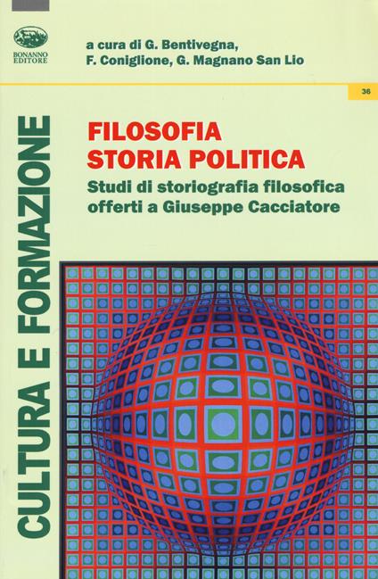 Filosofia, storia, politica. Studi di storiografia filosofica offerti a Giuseppe Cacciatore - copertina