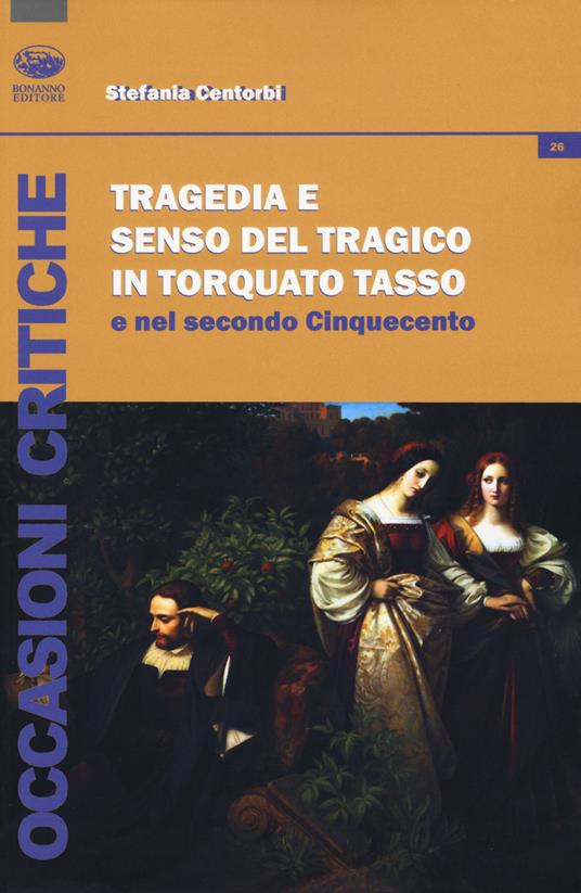 Tragedia e senso del tragico in Torquato Tasso e nel secondo Cinquecento - Stefania Centorbi - copertina