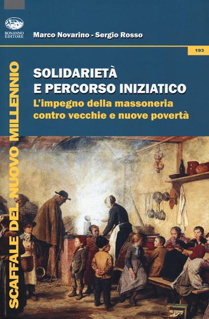Solidarietà e percorso iniziatico. L'impegno della massoneria contro vecchie e nuove povertà - Marco Novarino,Sergio Rosso - copertina