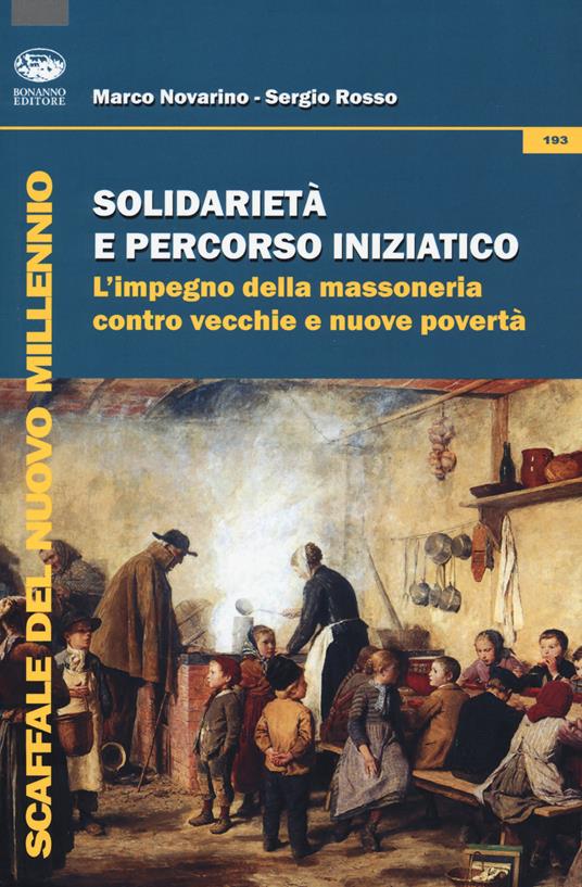 Solidarietà e percorso iniziatico. L'impegno della massoneria contro vecchie e nuove povertà - Marco Novarino,Sergio Rosso - copertina
