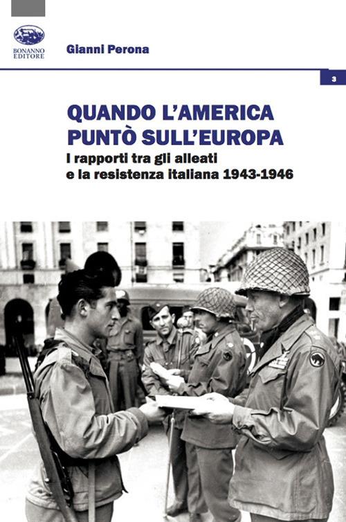 Quando l'America puntò sull'Europa. I rapporti tra gli Alleati e la Resistenza italiana (1943-1946) - Gianni Perona - copertina