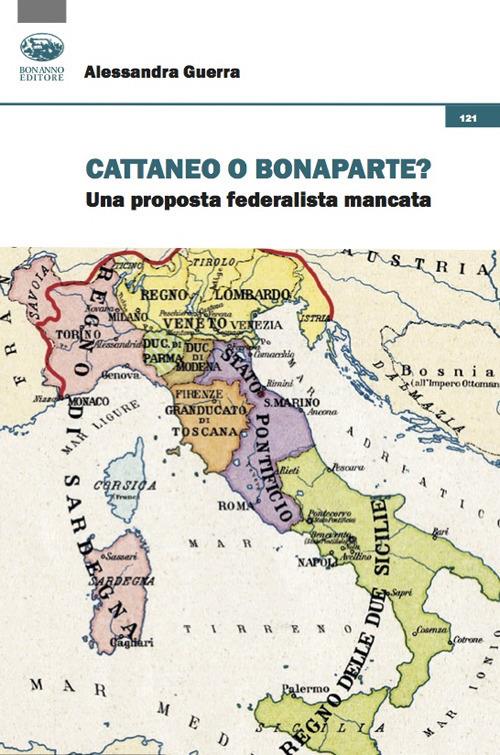Cattaneo o Bonaparte? Una proposta federalista mancata - Alessandra Guerra - copertina