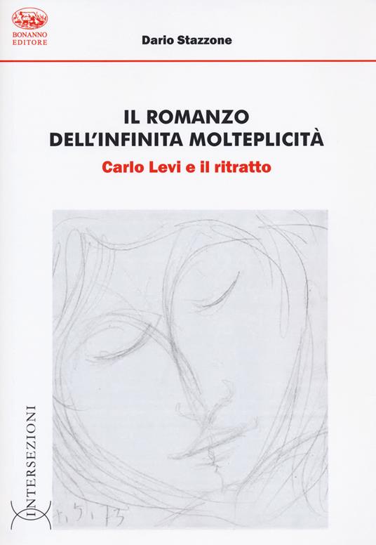 Il romanzo dell'infinita molteplicità. Carlo Levi e il ritratto - Dario Stazzone - copertina