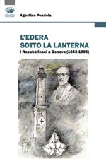 L'edera sotto la lanterna. I Repubblicani a Genova (1943-1995)