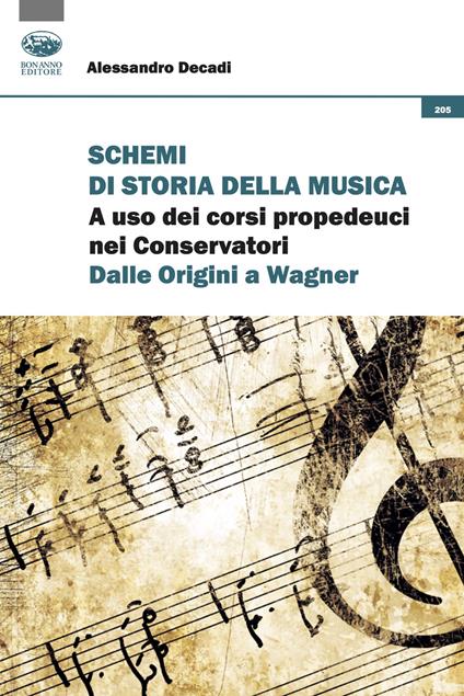 Schemi di storia della musica. A uso dei corsi propedeutici nei Conservatori. Dalle origini a Wagner - Alessandro Decadi - copertina