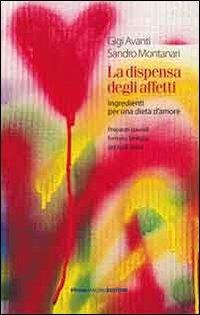 La dispensa degli affetti. Ingredienti per una dieta d'amore. Preparati speciali formato famiglia per tutti i gusti - Sandro Montanari,Gigi Avanti - copertina