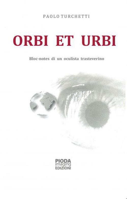 Orbi et urbi. Bloc-notes di un oculista trasteverino - Paolo Turchetti - copertina
