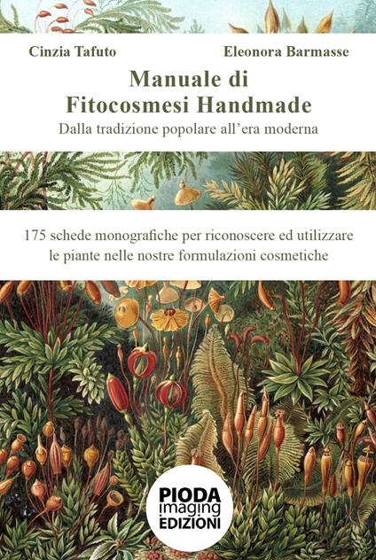 Manuale di fitocosmesi handmade. Dalla tradizione popolare all'era moderna. 175 schede monografiche per riconoscere ed utilizzare le piante nelle nostre formulazioni cosmetiche - Cinzia Tafuto,,Eleonora Barmasse - copertina
