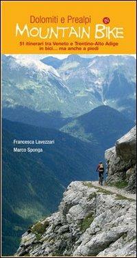 Dolomiti e Prealpi in mountain bike. 51 itinerari tra Veneto e Trentino-Alto Adige in bici... ma anche a piedi - Francesca Lavezzari,Marco Sponga - copertina