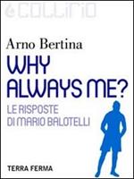 Why always me? Ediz. italiana