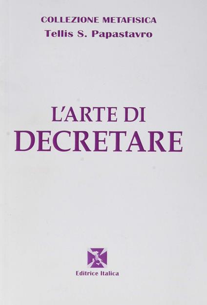 L' arte di decretare - Tellis S. Papastavro - copertina