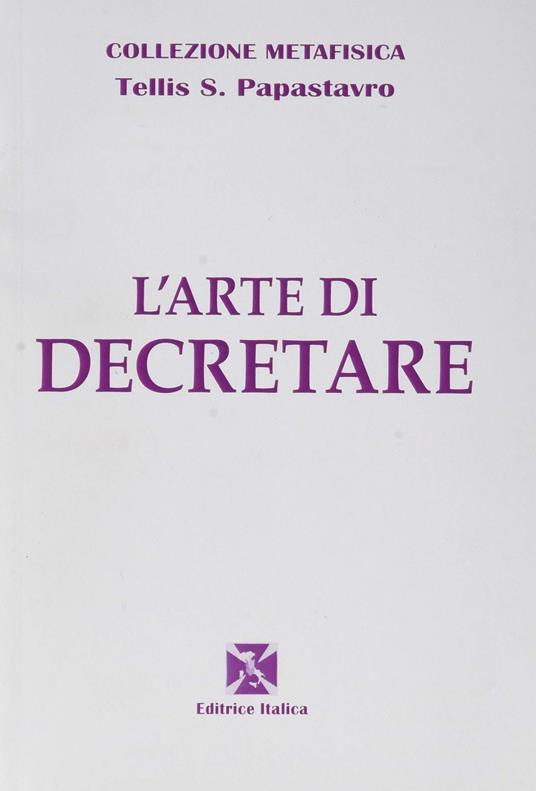 L' arte di decretare - Tellis S. Papastavro - copertina