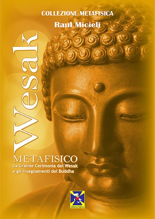 Wesak metafisico. La Grande Cerimonia del Wesak e gli insegnamenti del Buddha - Raúl Micieli - copertina