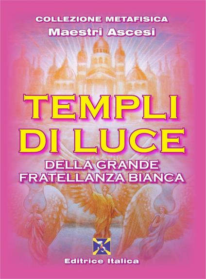 Templi di luce della grande fratellanza bianca - Maestri ascesi - copertina
