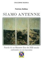 Siamo antenne parole di un maestro zen del XXI secolo catturate su un taccuino