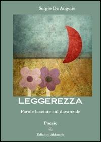 Leggerezza. Parole lasciate sul davanzale - Sergio De Angelis - copertina
