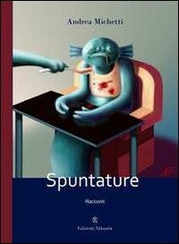 Spuntature - Andrea Michetti - copertina