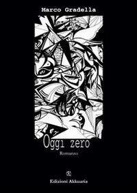 Oggi zero - Marco Gradella - ebook