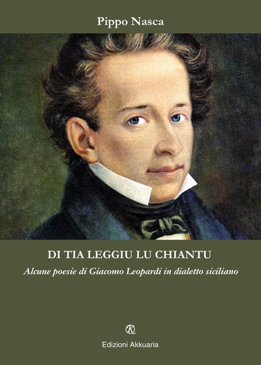 Di tia leggiu lu chiantu. Alcune poesie di Giacomo Leopardi in dialetto siciliano - Pippo Nasca - copertina