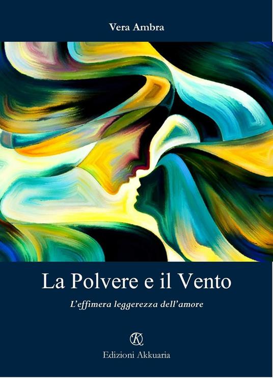 La polvere e il vento. L'effimera leggerezza dell'amore - Vera Ambra - copertina