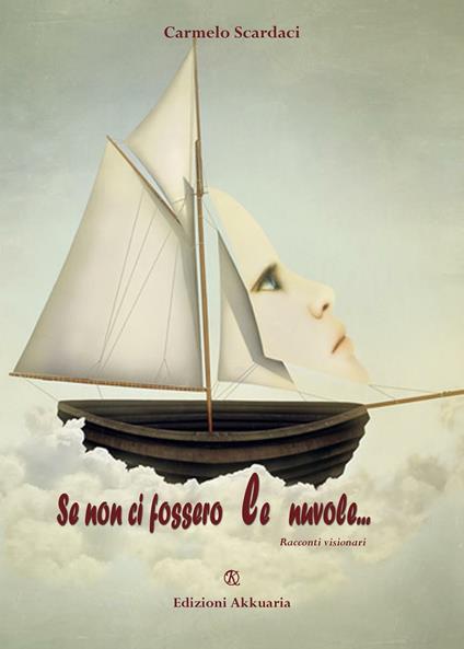 Se non ci fossero le nuvole.... Racconti visionari - Carmelo Scardaci - copertina