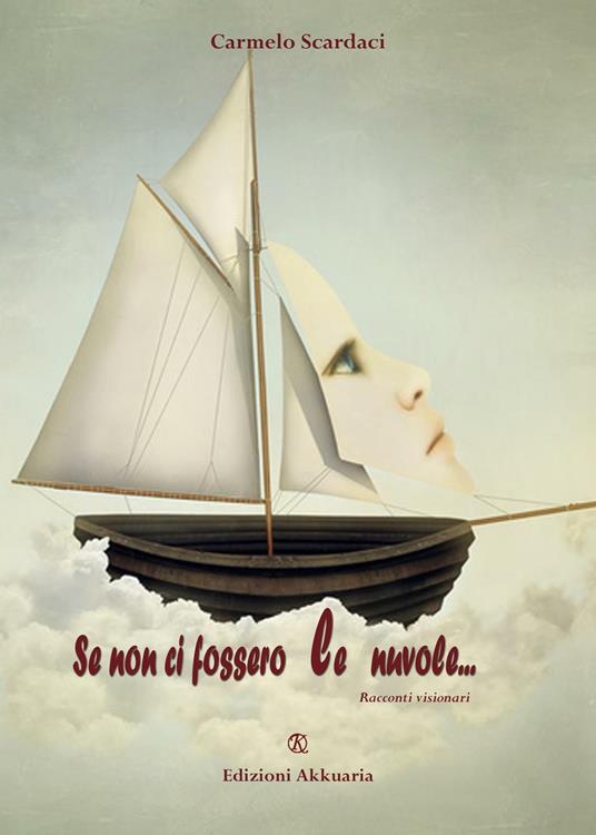 Se non ci fossero le nuvole.... Racconti visionari - Carmelo Scardaci - copertina