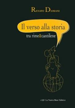 Libro Il verso alla storia tra rime e cantilene Renato Damiani