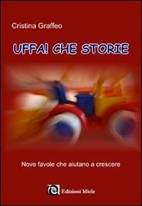 Uffa! Che storie. Nove favole che aiutano a crescere - Cristina Graffeo - copertina