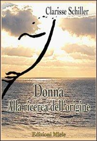 Donna... alla ricerca dell'origine - Clarisse Schiller - copertina