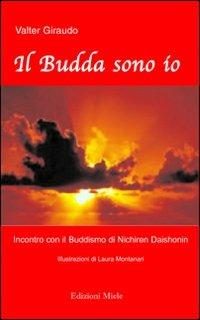 Il Budda sono io. Incontro con il buddismo di Nichiren Daishonim - Valter Giraudo - copertina