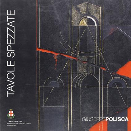 Tavole spezzate. Catalogo della mostra (Padova, 18 luglio-17 agosto 2008) - Giuseppe Polisca - copertina