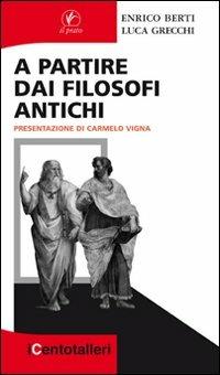A partire dai filosofi antichi - Enrico Berti,Luca Grecchi - copertina