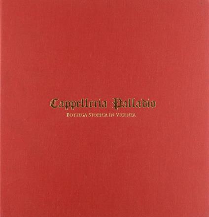 Cappelleria Palladio. Bottega storica in Vicenza - copertina