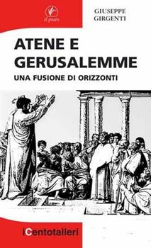Libro Atene e Gerusalemme. Una fusione di orizzonti Giuseppe Girgenti